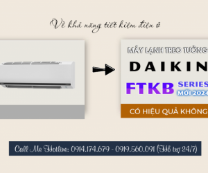 Về khả năng tiết kiệm điện ở Điều hòa treo tường DAIKIN FTKB có hiệu quả không?