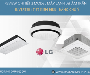 Máy lạnh âm trần LG và TOP 3 Model được khách hàng sử dụng nhiều nhất hiện nay