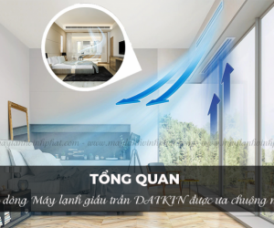 Tổng quan các dòng Máy lạnh giấu trần DAIKIN được ưa chuộng nhất