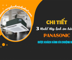 Chi tiết về 3 Model Điều hòa âm trần PANASONIC được lắp đặt nhiều nhất