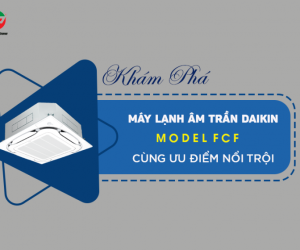 Giải pháp làm mát tối ưu cho không gian cao cấp với Điều hòa âm trần DAIKIN FCF71CVM 