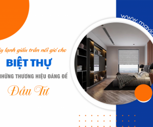 Điều hòa giấu trần cho Biệt Thự và những thương hiệu đáng để đầu tư