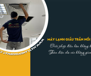 Điều hòa giấu trần: Giải pháp điều hòa không khí toàn diện cho không gian lớn