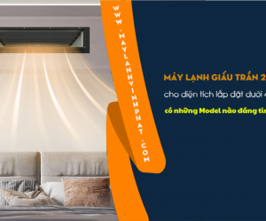 Điều hòa nối ống gió 2.5HP cho diện tích dưới 40m2 có những Model nào?