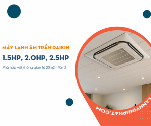 Tìm hiểu về Điều hòa âm trần DAIKIN 1.5HP, 2.0HP, 2.5HP cho diện tích dưới 40m2