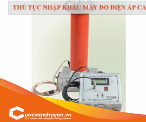Thủ Tục Nhập Khẩu Máy Đo Điện Áp Cao