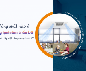 Công suất nào ở Điều hòa âm trần cassette LG phù hợp cho phòng khách?