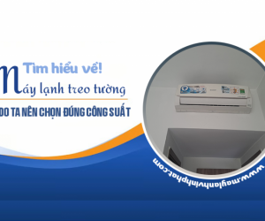 Tìm hiểu về Điều hòa gắn tường/Lý do ta nên chọn đúng công suất