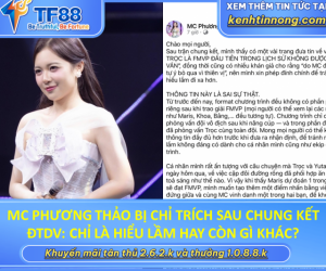 MC PHƯƠNG THẢO BỊ CHỈ TRÍCH SAU CHUNG KẾT ĐTDV: CHỈ LÀ HIỂU LẦM HAY CÒN G