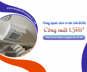 Thi Công trọn gói Điều hòa âm trần DAIKIN 1.5HP có tên tuổi trên thị trường