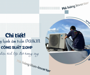 Chi tiết Điều hòa âm trần DAIKIN 2 ngựa và diện tích lắp đặt tương ứng