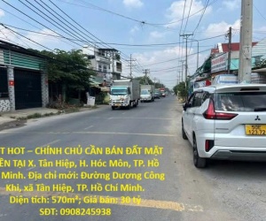 HOT HOT – CHÍNH CHỦ CẦN BÁN ĐẤT MẶT TIỀN TẠI X. Tân Hiệp, H. Hóc Môn, TP. Hồ Chí Minh