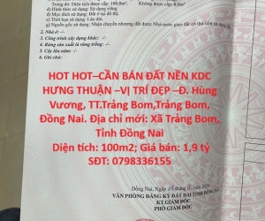 HOT HOT–CẦN BÁN ĐẤT NỀN KDC HƯNG THUẬN –VỊ TRÍ ĐẸP –Đ. Hùng Vương, TT.Trảng Bom,Trảng Bom, Đồng Nai