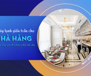 Máy lạnh giấu trần cho NHÀ HÀNG kết hợp ống gió để phân phối khí đều