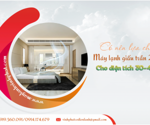 Có nên lựa chọn Điều hòa giấu trần nối ống gió 2.5HP cho diện tích 30-40m²