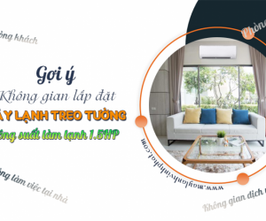  Gợi ý không gian lắp đặt Điều hòa treo tường công suất làm lạnh 1.5HP