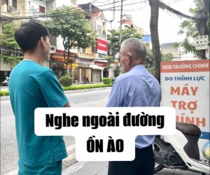 NGHE THỬ MÁY TRỢ THÍNH TRONG NHIỀU MÔI TRƯỜNG ĐỂ ĐÁNH GIÁ HIỆU QUẢ THỰC TẾ