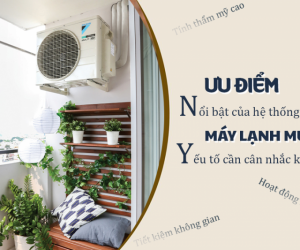 Ưu điểm nổi bật của hệ thống Điều hòa MULTI/Yếu tố cần cân nhắc khi lắp