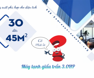 Công suất phù hợp cho diện tích 30–45m² có phải là Máy lạnh giấu trần nối gió 3.0HP