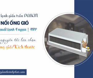 Điều hòa giấu trần nối gió DAIKIN 4HP và nguyên tắc lựa chọn Miệng gió/Kích thước