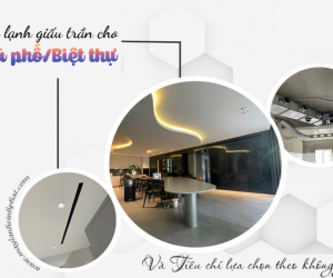 Máy lạnh giấu trần cho Nhà phố, Biệt thự và Tiêu chí lựa chọn theo không gian
