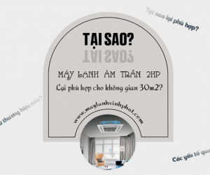 Tại sao Máy lạnh âm trần 2.0HP lại phù hợp cho không gian 30m2?