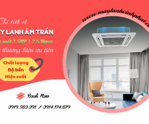 Điều hòa âm trần 2.5HP các thương hiệu ưu tiên chất lượng, độ bền, hiệu suất