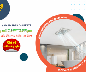Điều hòa âm trần 2.5HP của các thương hiệu ưu tiên giá rẻ, nhiều công nghệ