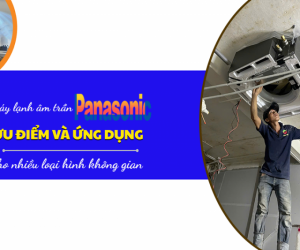Điều hòa âm trần PANASONIC: Ưu điểm và ứng dụng nhiều loại hình không gian