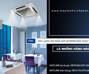 Điều hòa âm trần 5HP Inverter và Một số thương hiệu nên mua?