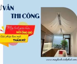 Tư vấn & thi công Máy lạnh giấu trần nối gió – giải pháp làm mát thẩm mỹ